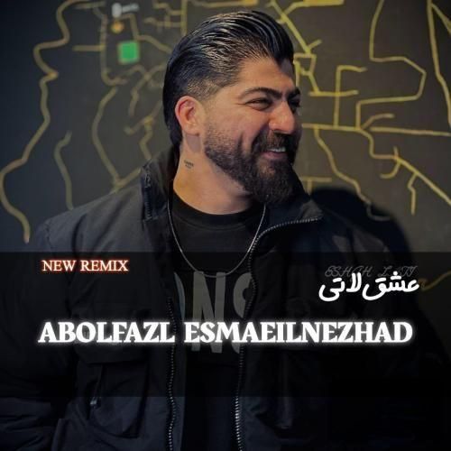 دانلود ریمیکس ابوالفضل اسماعیل نژاد به نام عشق لاتی